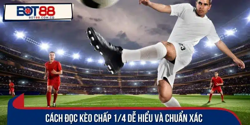 Cách đọc kèo chấp 1/4 dễ hiểu và chuẩn xác