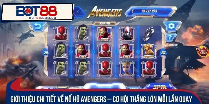Giới thiệu chi tiết về nổ hũ Avengers – Cơ hội thắng lớn mỗi lần quay