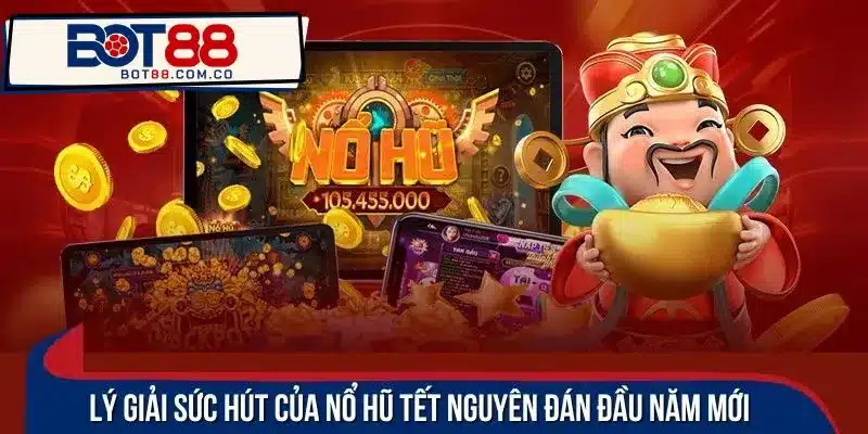 Lý giải sức hút của nổ hũ Tết Nguyên Đán đầu năm mới