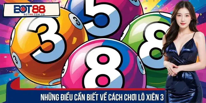 Những điều cần biết về cách chơi Lô Xiên 3