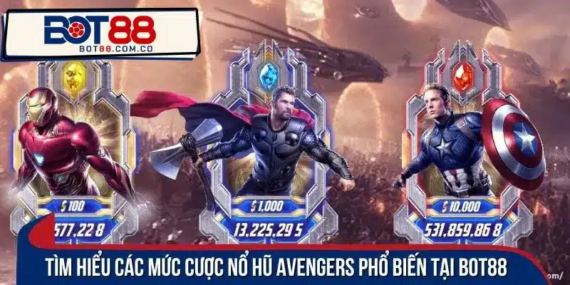 Tìm hiểu các mức cược nổ hũ Avengers phổ biến tại Bot88